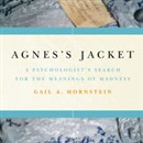 Agnes's Jacket: A Psychologist's Search for the Meanings of Madness by Gail A. Hornstein